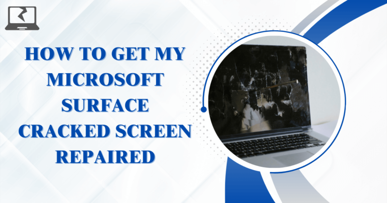 How To Get My Microsoft Surface Cracked Screen Repaired