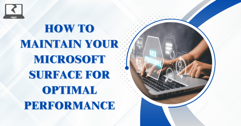 How to Maintain Your Microsoft Surface for Optimal Performance